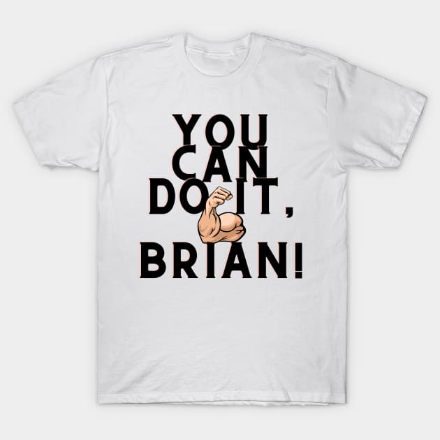 You can do it, Brian T-Shirt by Surta Comigo